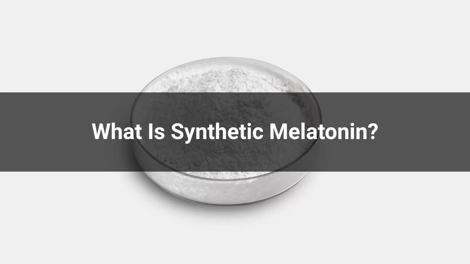 What Is Synthetic Melatonin